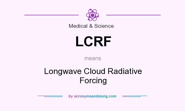 What does LCRF mean? It stands for Longwave Cloud Radiative Forcing
