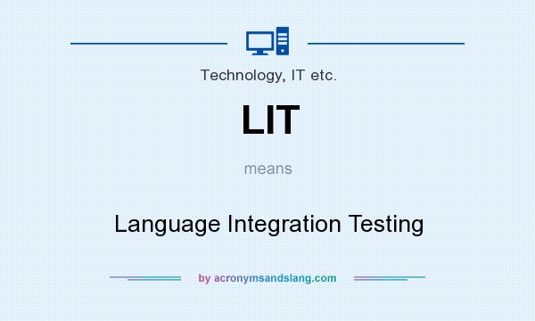 What does LIT mean? It stands for Language Integration Testing