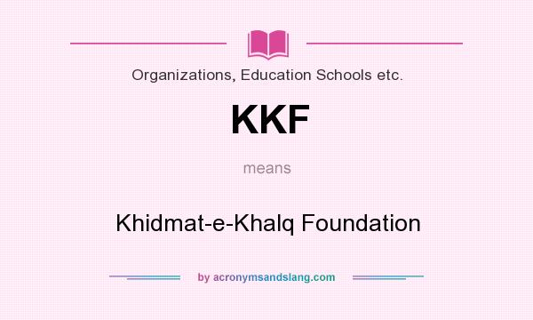 What does KKF mean? It stands for Khidmat-e-Khalq Foundation