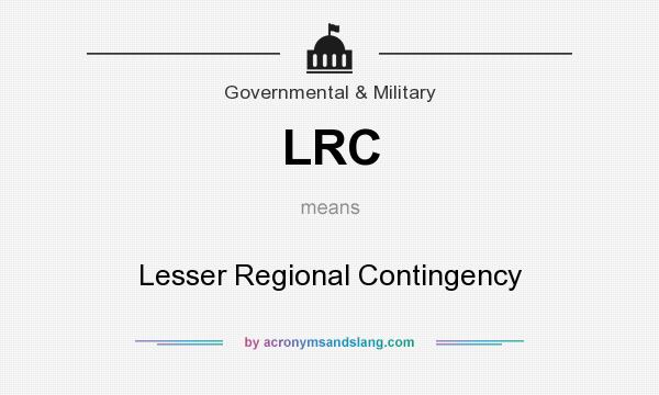What does LRC mean? It stands for Lesser Regional Contingency