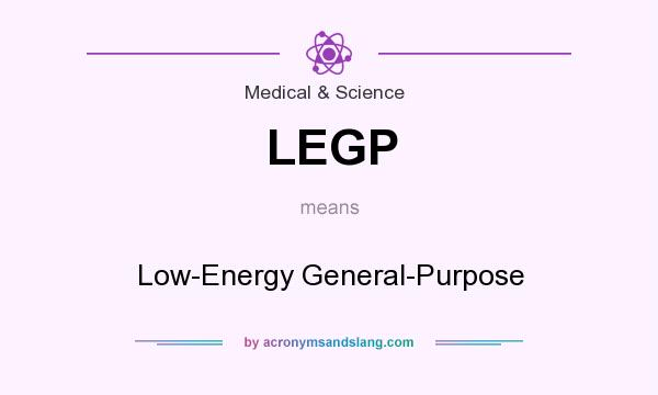 What does LEGP mean? It stands for Low-Energy General-Purpose