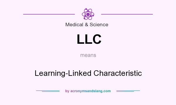 What does LLC mean? It stands for Learning-Linked Characteristic