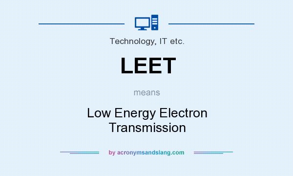 What does LEET mean? It stands for Low Energy Electron Transmission