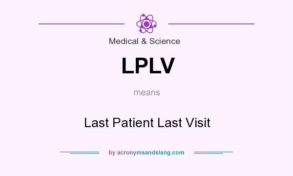 What does LPLV mean? It stands for Last Patient Last Visit