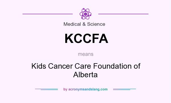 What does KCCFA mean? It stands for Kids Cancer Care Foundation of Alberta