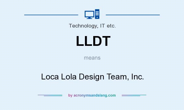 What does LLDT mean? It stands for Loca Lola Design Team, Inc.
