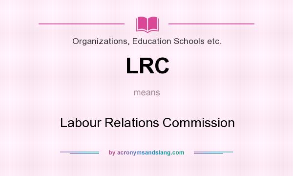 What does LRC mean? It stands for Labour Relations Commission