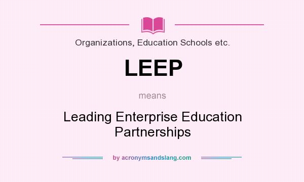 What does LEEP mean? It stands for Leading Enterprise Education Partnerships