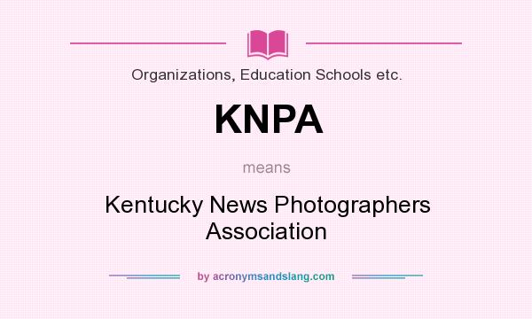 What does KNPA mean? It stands for Kentucky News Photographers Association