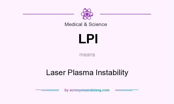 What does LPI mean? It stands for Laser Plasma Instability