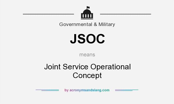 What does JSOC mean? It stands for Joint Service Operational Concept