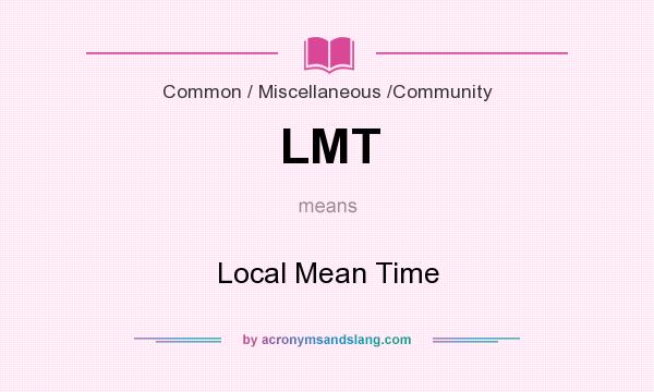 What does LMT mean? It stands for Local Mean Time