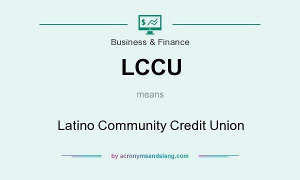 What does LCCU mean? It stands for Latino Community Credit Union