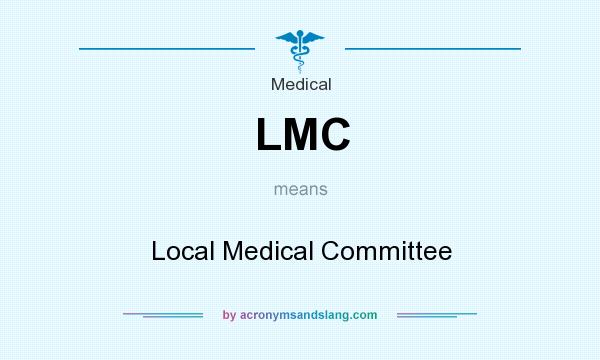 What does LMC mean? It stands for Local Medical Committee