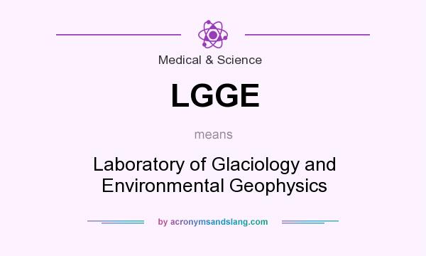 What does LGGE mean? It stands for Laboratory of Glaciology and Environmental Geophysics