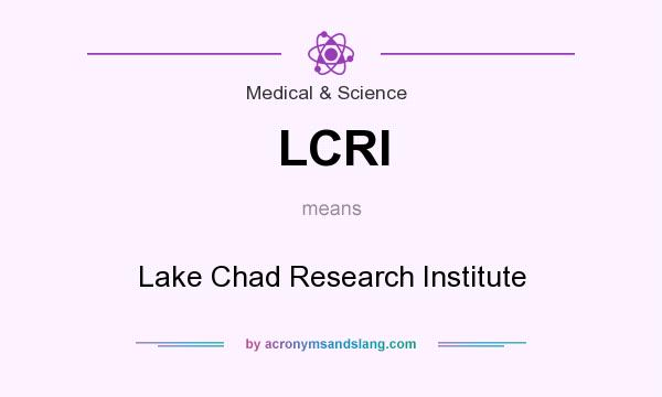 What does LCRI mean? It stands for Lake Chad Research Institute