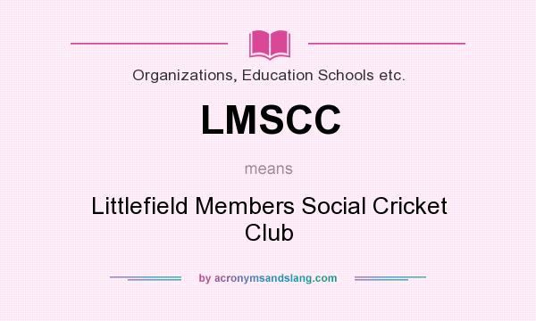 What does LMSCC mean? It stands for Littlefield Members Social Cricket Club