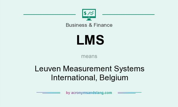 What does LMS mean? It stands for Leuven Measurement Systems International, Belgium
