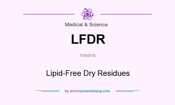 What does LFDR mean? It stands for Lipid-Free Dry Residues