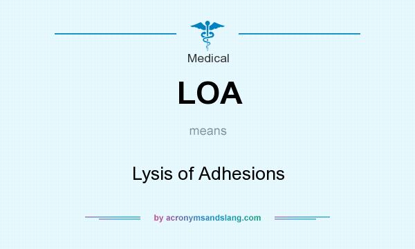 What does LOA mean? It stands for Lysis of Adhesions