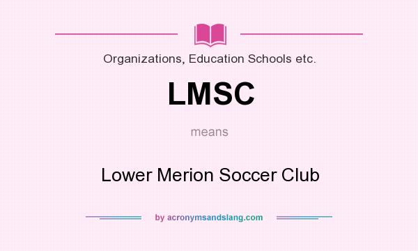 What does LMSC mean? It stands for Lower Merion Soccer Club