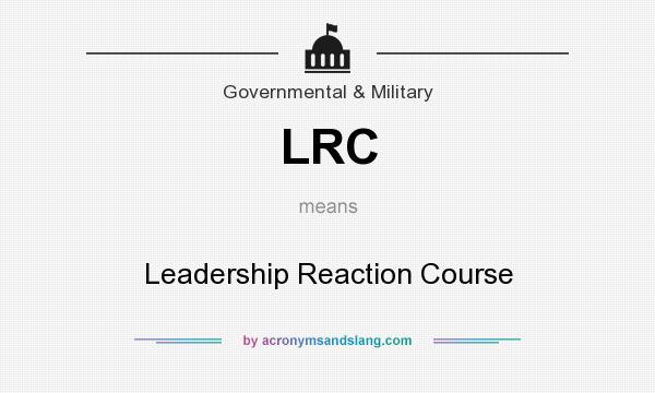 What does LRC mean? It stands for Leadership Reaction Course
