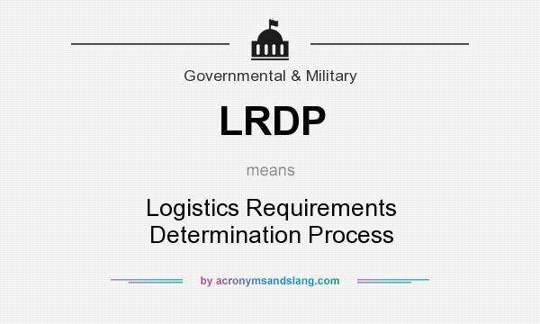 What does LRDP mean? It stands for Logistics Requirements Determination Process