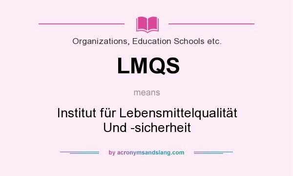 What does LMQS mean? It stands for Institut für Lebensmittelqualität Und -sicherheit