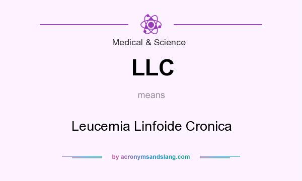 What does LLC mean? It stands for Leucemia Linfoide Cronica