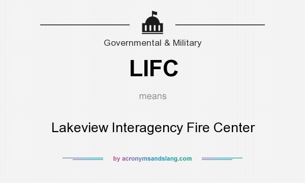 What does LIFC mean? It stands for Lakeview Interagency Fire Center