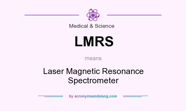 What does LMRS mean? It stands for Laser Magnetic Resonance Spectrometer