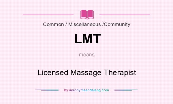 What does LMT mean? It stands for Licensed Massage Therapist