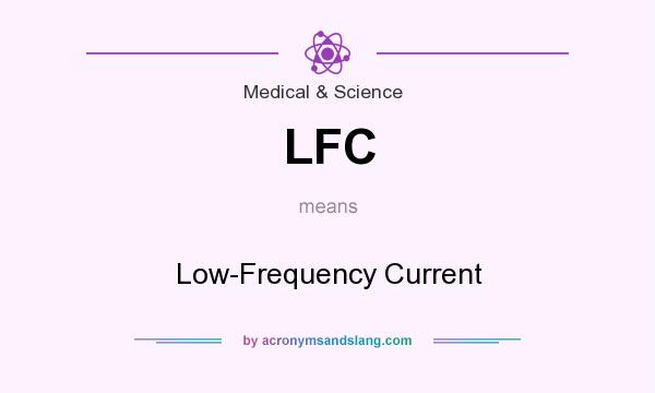 What does LFC mean? It stands for Low-Frequency Current