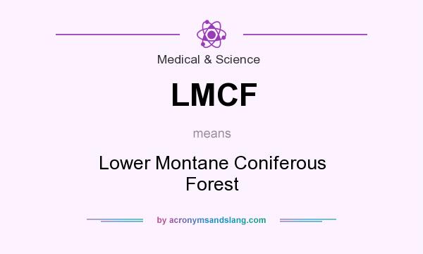 What does LMCF mean? It stands for Lower Montane Coniferous Forest
