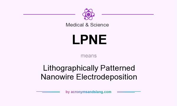 What does LPNE mean? It stands for Lithographically Patterned Nanowire Electrodeposition