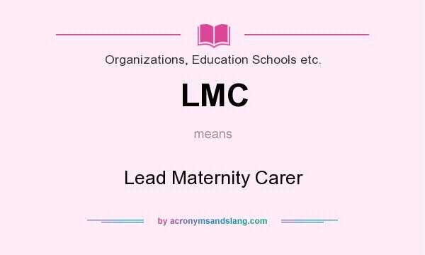 What does LMC mean? It stands for Lead Maternity Carer