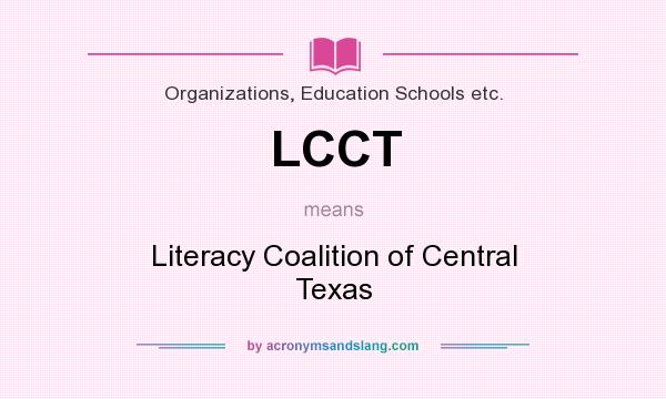 What does LCCT mean? It stands for Literacy Coalition of Central Texas