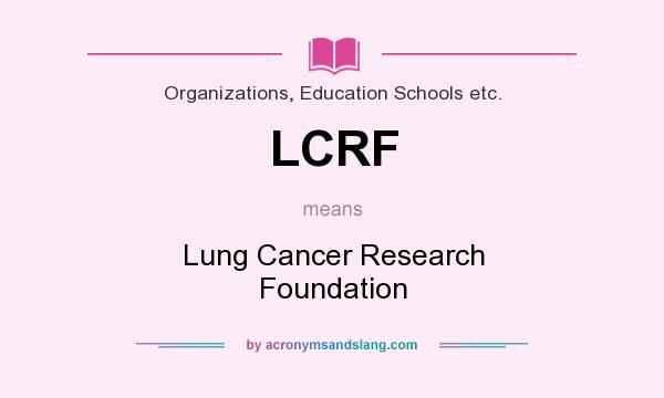 What does LCRF mean? It stands for Lung Cancer Research Foundation