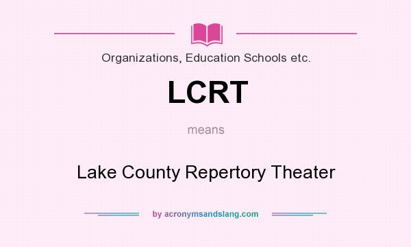 What does LCRT mean? It stands for Lake County Repertory Theater