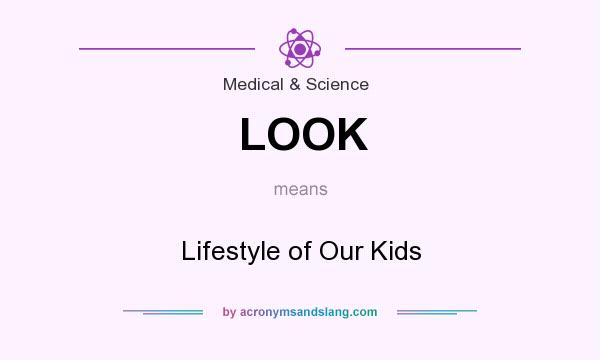 What does LOOK mean? It stands for Lifestyle of Our Kids