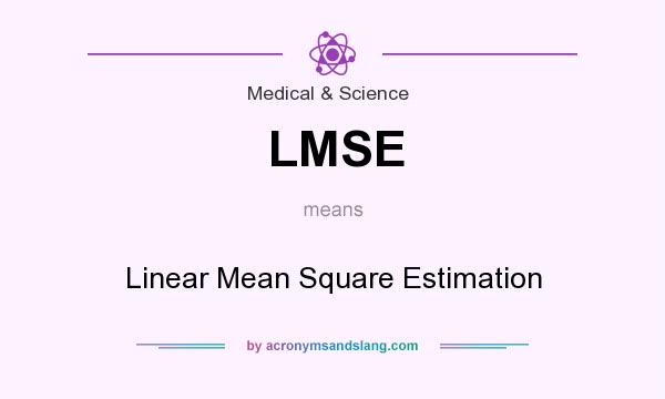 What does LMSE mean? It stands for Linear Mean Square Estimation