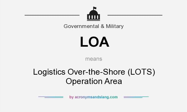 What does LOA mean? It stands for Logistics Over-the-Shore (LOTS) Operation Area