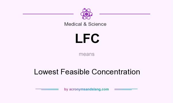 What does LFC mean? It stands for Lowest Feasible Concentration