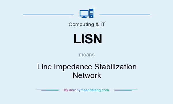 What does LISN mean? It stands for Line Impedance Stabilization Network