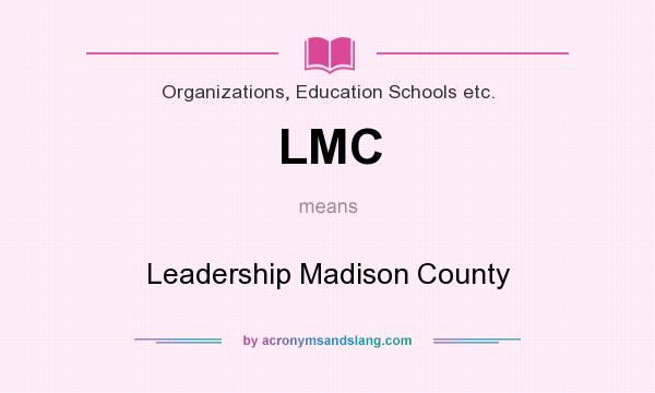 What does LMC mean? It stands for Leadership Madison County