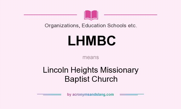 What does LHMBC mean? It stands for Lincoln Heights Missionary Baptist Church