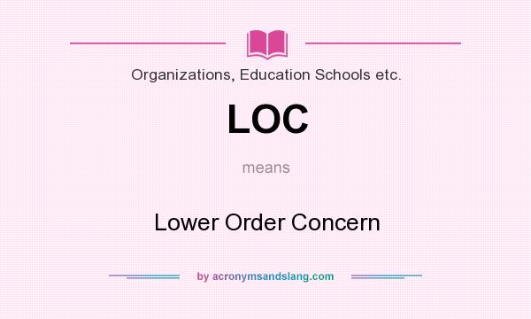 What does LOC mean? It stands for Lower Order Concern