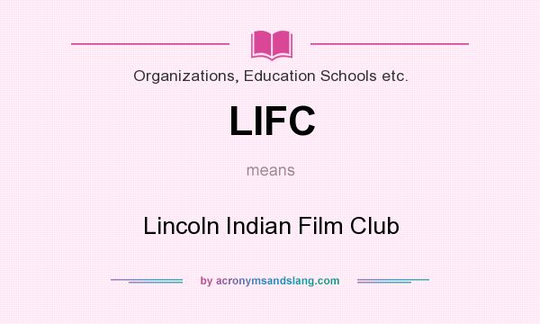 What does LIFC mean? It stands for Lincoln Indian Film Club