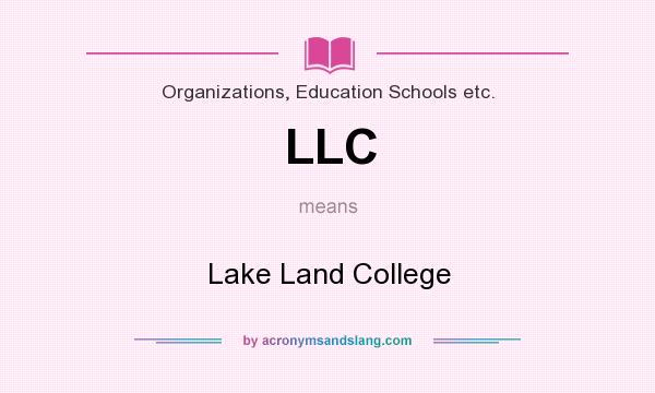 What does LLC mean? It stands for Lake Land College