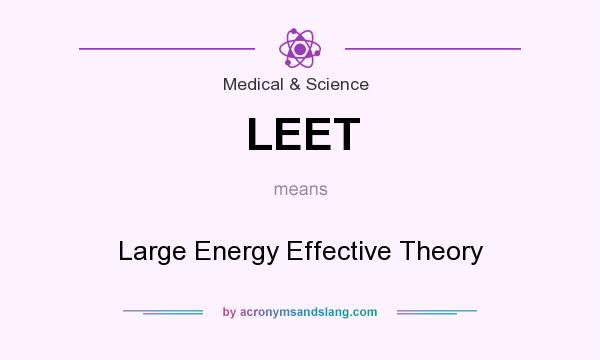 What does LEET mean? It stands for Large Energy Effective Theory